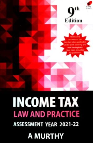 Income Tax Law And Practice – A.Murthy – 2021-22